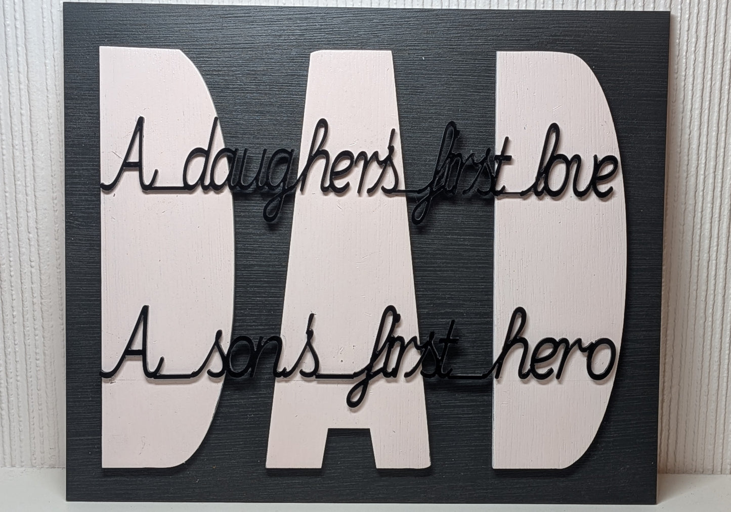 DAD Wooden Wall Plaque - A Daughter's First Love, A Son's First Hero