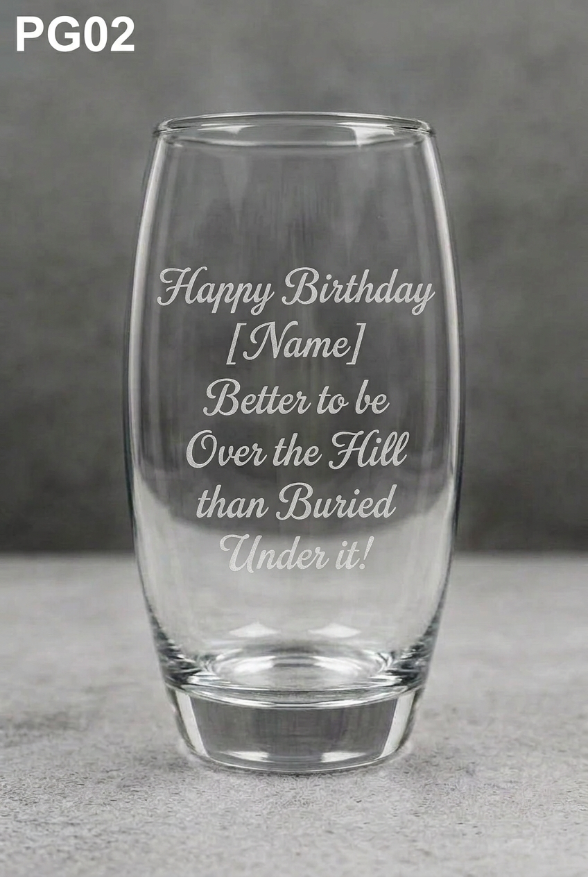 Glass with “Happy Birthday [Name] Better to be Over the Hill than Buried Under it!” engraved on the front and PG02 in the top-left corner