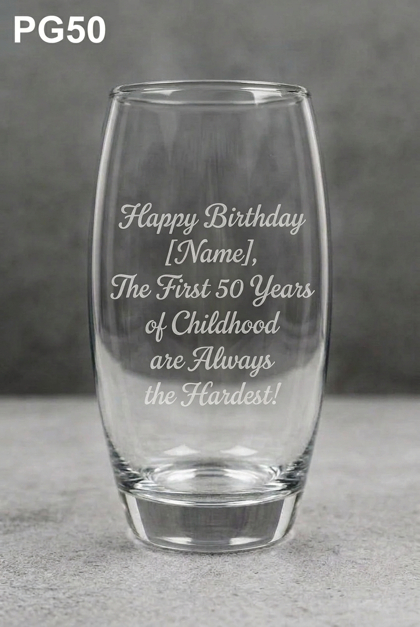 Glass with “Happy Birthday [Name], The First 50 Years of Childhood are Always the Hardest!” engraving and PG50 in the top-left corner